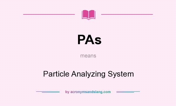 What does PAs mean? It stands for Particle Analyzing System