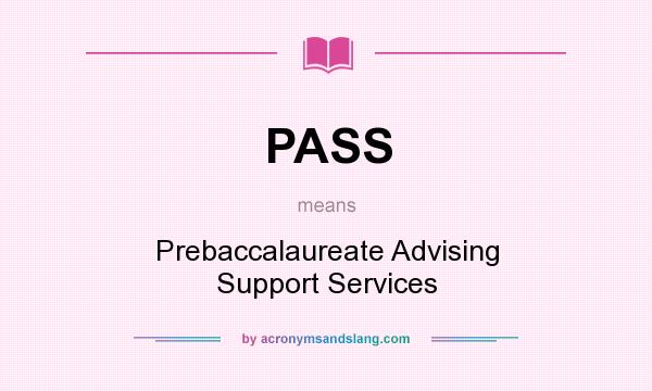 What does PASS mean? It stands for Prebaccalaureate Advising Support Services