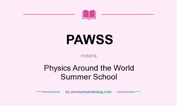 What does PAWSS mean? It stands for Physics Around the World Summer School