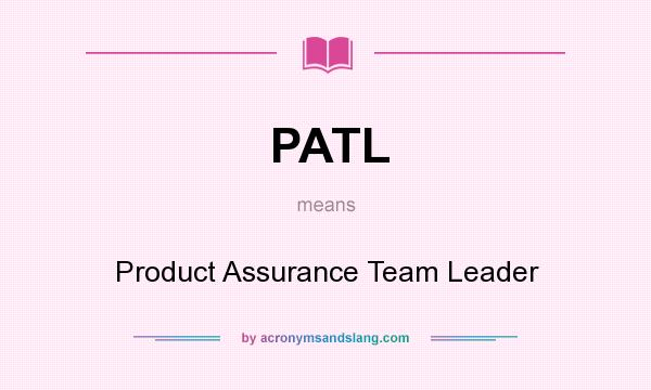 What does PATL mean? It stands for Product Assurance Team Leader