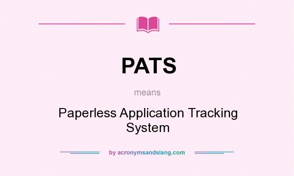 What does PATS mean? It stands for Paperless Application Tracking System