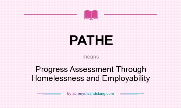 What does PATHE mean? It stands for Progress Assessment Through Homelessness and Employability
