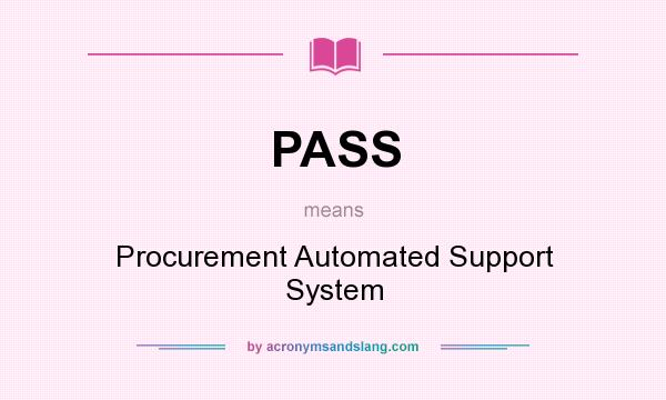 What does PASS mean? It stands for Procurement Automated Support System