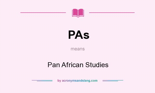 What does PAs mean? It stands for Pan African Studies