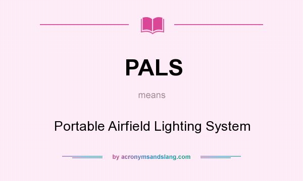 What does PALS mean? It stands for Portable Airfield Lighting System
