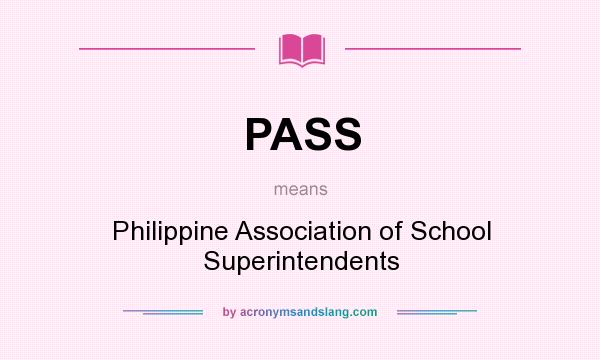 What does PASS mean? It stands for Philippine Association of School Superintendents