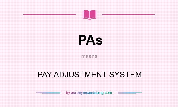 What does PAs mean? It stands for PAY ADJUSTMENT SYSTEM