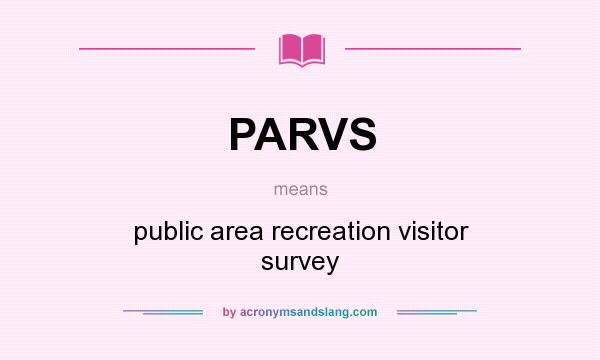 What does PARVS mean? It stands for public area recreation visitor survey