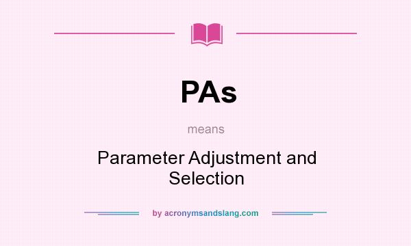 What does PAs mean? It stands for Parameter Adjustment and Selection