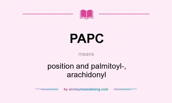 What does PAPC mean? It stands for position and palmitoyl-, arachidonyl