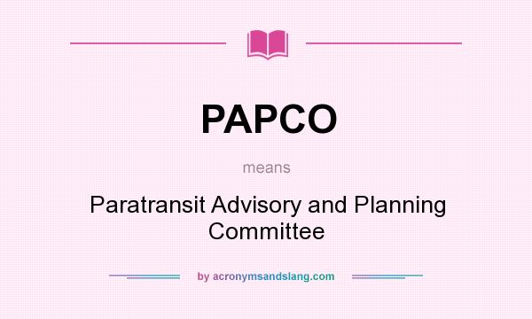 What does PAPCO mean? It stands for Paratransit Advisory and Planning Committee