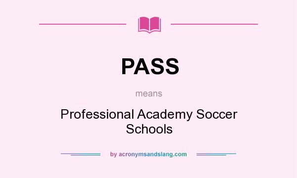 What does PASS mean? It stands for Professional Academy Soccer Schools