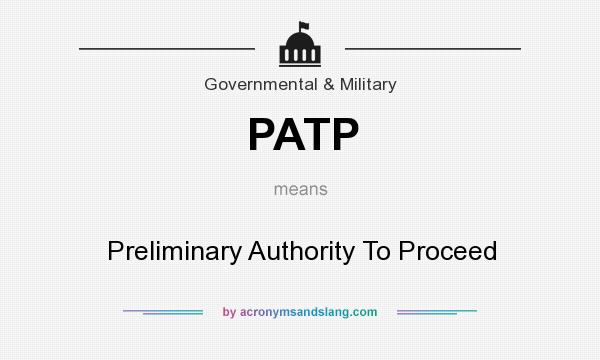 What does PATP mean? It stands for Preliminary Authority To Proceed