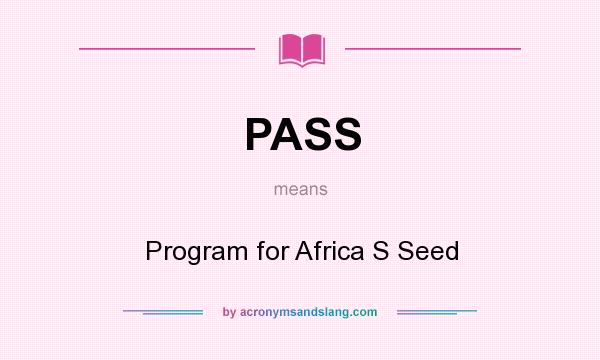 What does PASS mean? It stands for Program for Africa S Seed
