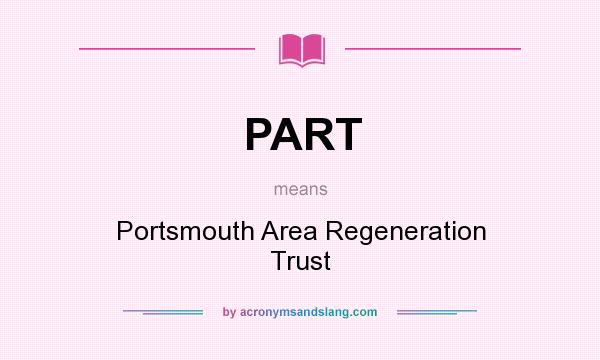 What does PART mean? It stands for Portsmouth Area Regeneration Trust