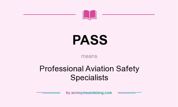 What does PASS mean? It stands for Professional Aviation Safety Specialists