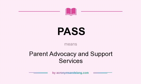 What does PASS mean? It stands for Parent Advocacy and Support Services