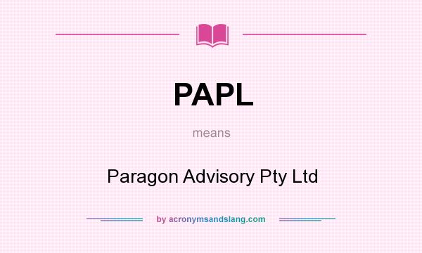 What does PAPL mean? It stands for Paragon Advisory Pty Ltd