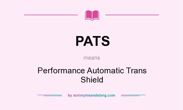 What does PATS mean? It stands for Performance Automatic Trans Shield