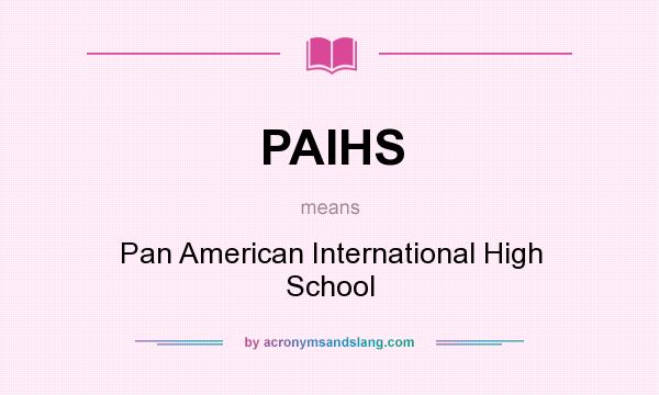 What does PAIHS mean? It stands for Pan American International High School