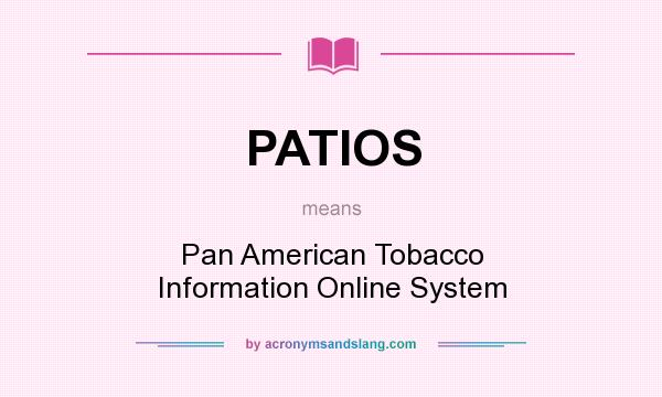 What does PATIOS mean? It stands for Pan American Tobacco Information Online System