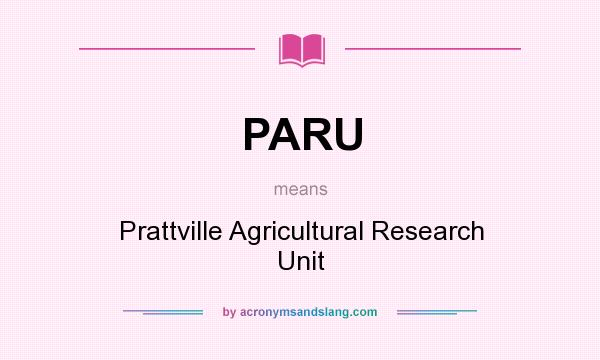 What does PARU mean? It stands for Prattville Agricultural Research Unit