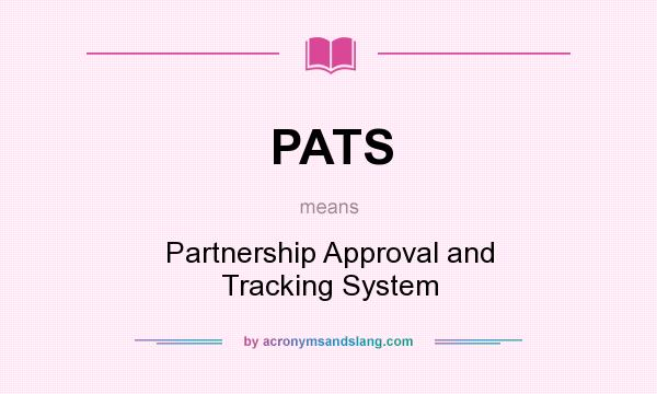 What does PATS mean? It stands for Partnership Approval and Tracking System