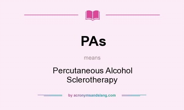 What does PAs mean? It stands for Percutaneous Alcohol Sclerotherapy
