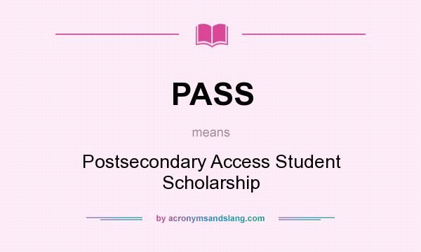 What does PASS mean? It stands for Postsecondary Access Student Scholarship