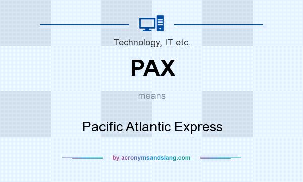 What does PAX mean? It stands for Pacific Atlantic Express