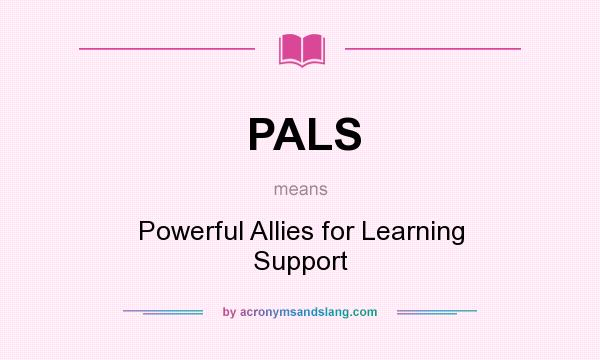 What does PALS mean? It stands for Powerful Allies for Learning Support