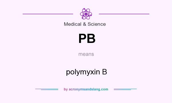 What does PB mean? It stands for polymyxin B