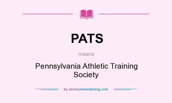 What does PATS mean? It stands for Pennsylvania Athletic Training Society