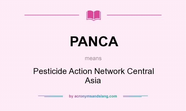 What does PANCA mean? It stands for Pesticide Action Network Central Asia