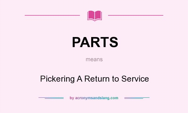 What does PARTS mean? It stands for Pickering A Return to Service