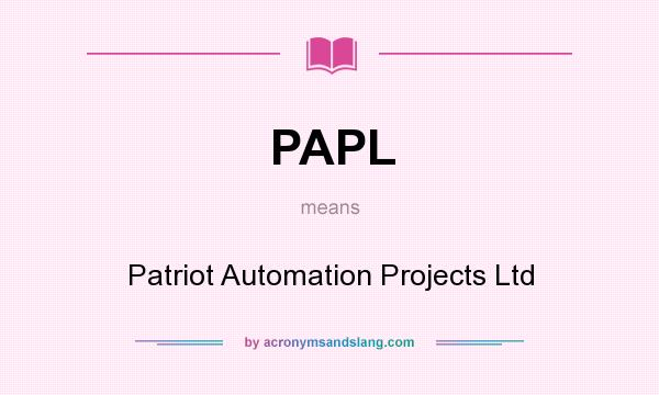 What does PAPL mean? It stands for Patriot Automation Projects Ltd