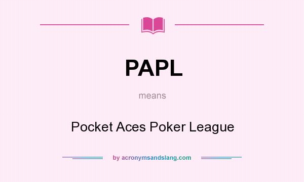 What does PAPL mean? It stands for Pocket Aces Poker League