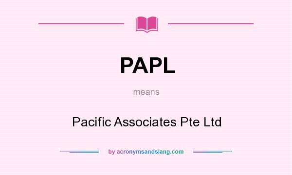 What does PAPL mean? It stands for Pacific Associates Pte Ltd