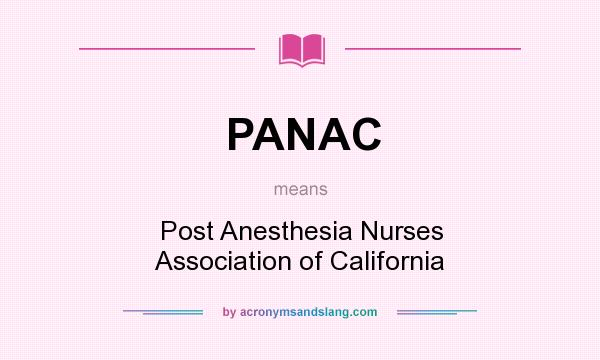 What does PANAC mean? It stands for Post Anesthesia Nurses Association of California
