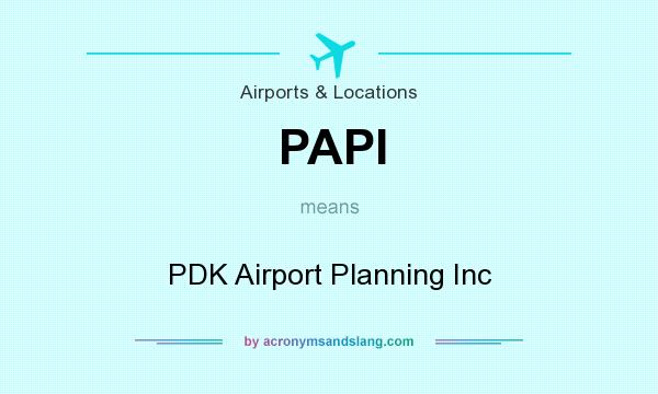 What does PAPI mean? It stands for PDK Airport Planning Inc