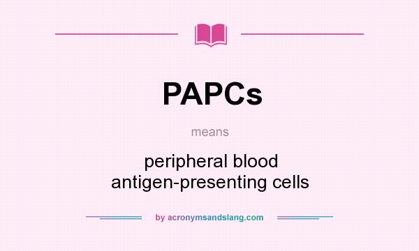What does PAPCs mean? It stands for peripheral blood antigen-presenting cells