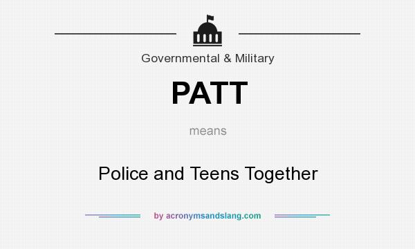 What does PATT mean? It stands for Police and Teens Together