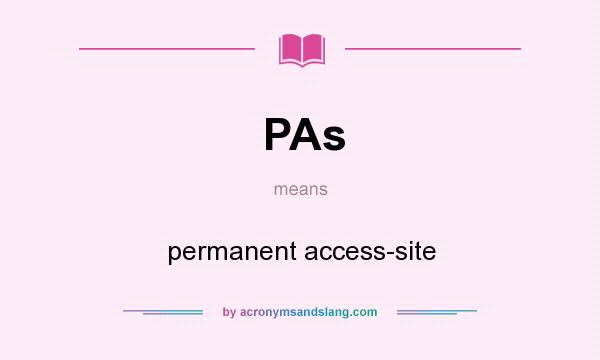 What does PAs mean? It stands for permanent access-site