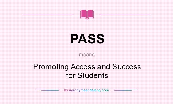 What does PASS mean? It stands for Promoting Access and Success for Students