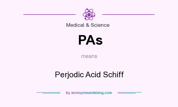 What does PAs mean? It stands for Perjodic Acid Schiff