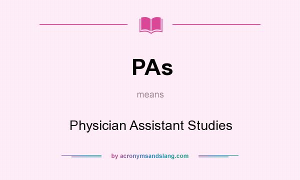 What does PAs mean? It stands for Physician Assistant Studies