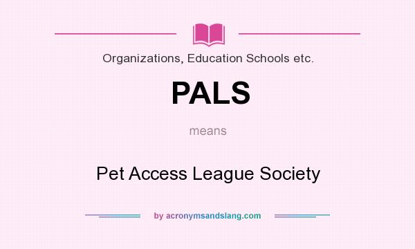 What does PALS mean? It stands for Pet Access League Society