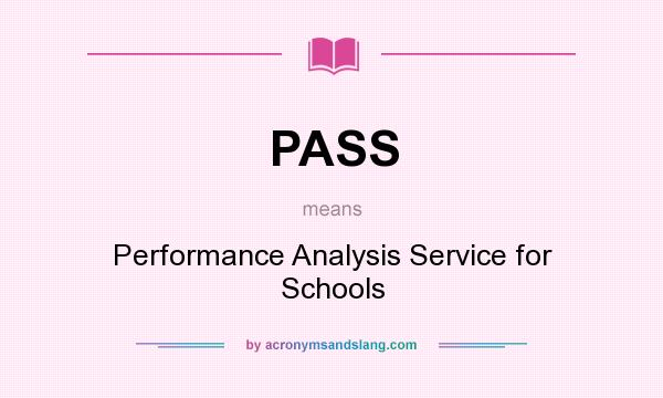 What does PASS mean? It stands for Performance Analysis Service for Schools