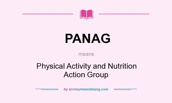 What does PANAG mean? It stands for Physical Activity and Nutrition Action Group