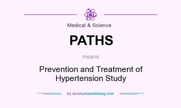 What does PATHS mean? It stands for Prevention and Treatment of Hypertension Study